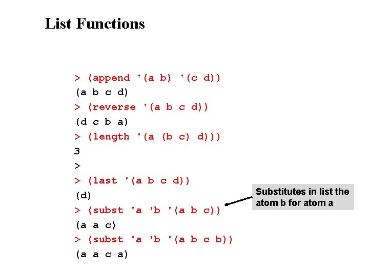 List Functions > (append '(a b) '(c d)) (a b c d) > (reverse