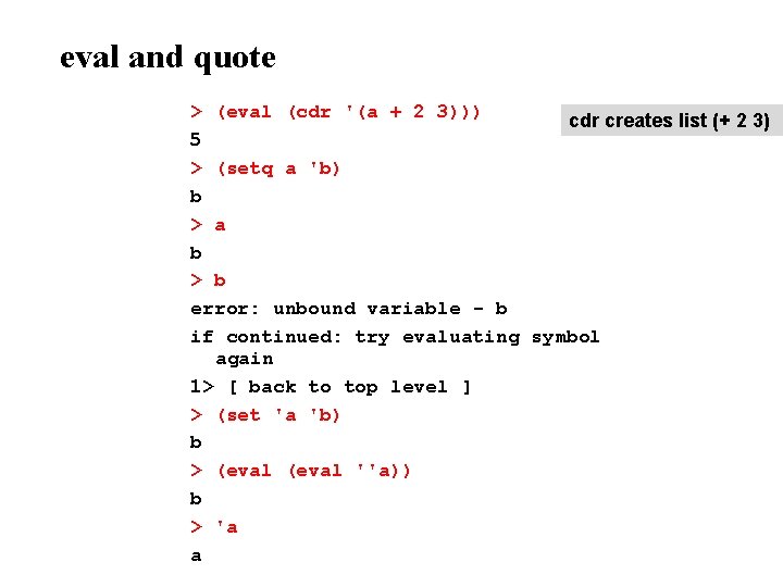 eval and quote > (eval (cdr '(a + 2 3))) cdr creates list (+