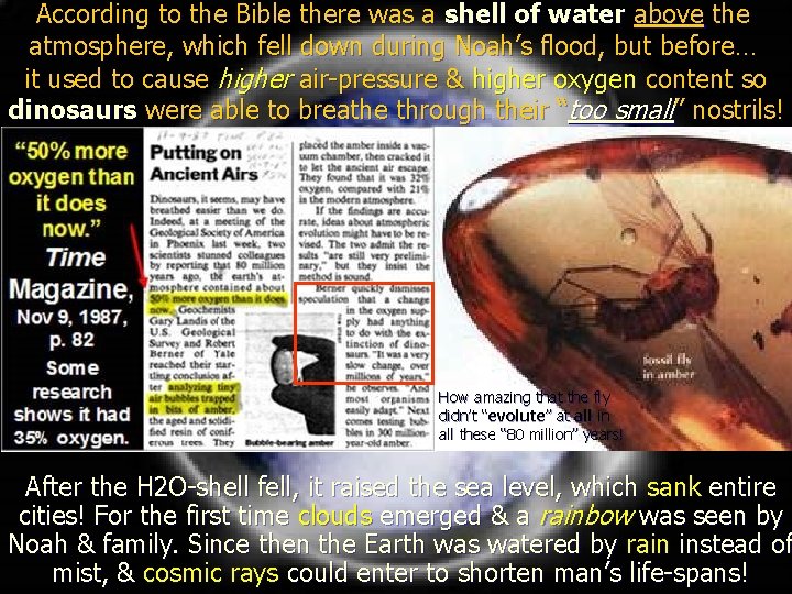 According to the Bible there was a shell of water above the atmosphere, which