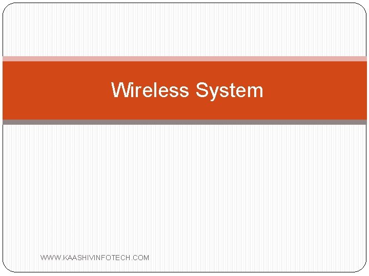  Wireless System WWW. KAASHIVINFOTECH. COM 