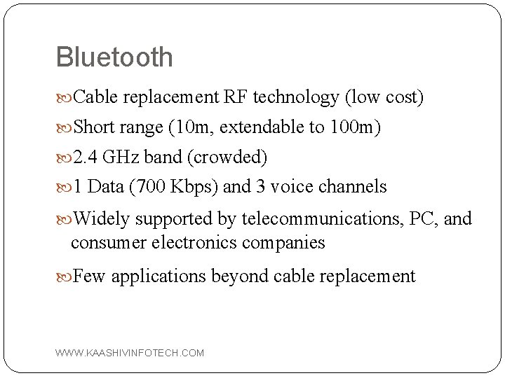 Bluetooth Cable replacement RF technology (low cost) Short range (10 m, extendable to 100
