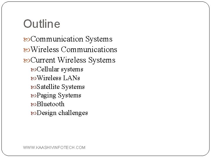 Outline Communication Systems Wireless Communications Current Wireless Systems Cellular systems Wireless LANs Satellite Systems