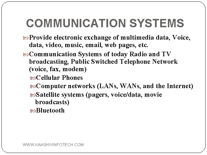 COMMUNICATION SYSTEMS Provide electronic exchange of multimedia data, Voice, data, video, music, email, web