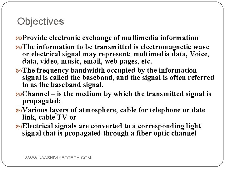 Objectives Provide electronic exchange of multimedia information The information to be transmitted is electromagnetic