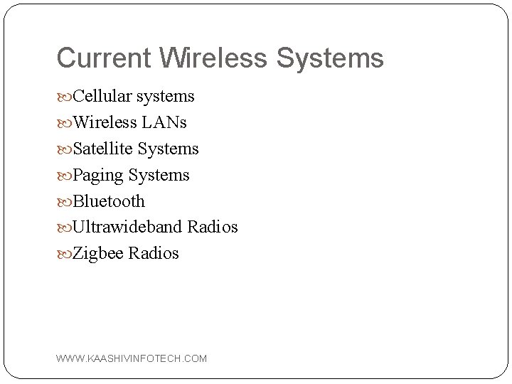 Current Wireless Systems Cellular systems Wireless LANs Satellite Systems Paging Systems Bluetooth Ultrawideband Radios