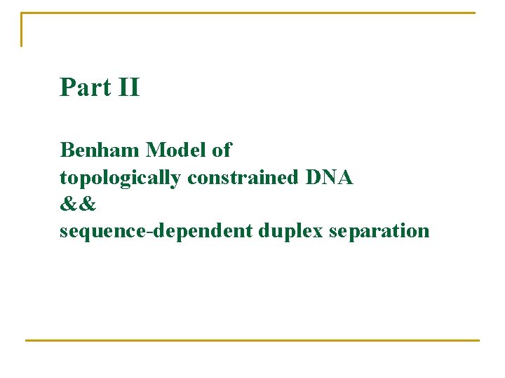 Part II Benham Model of topologically constrained DNA && sequence-dependent duplex separation 