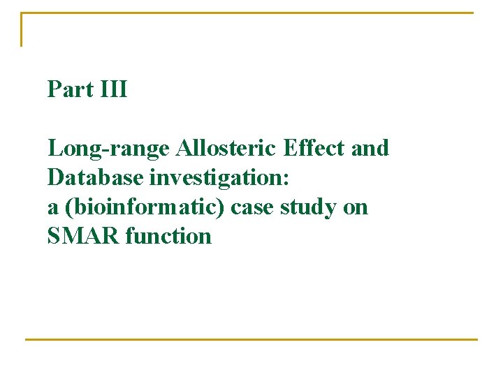 Part III Long-range Allosteric Effect and Database investigation: a (bioinformatic) case study on SMAR