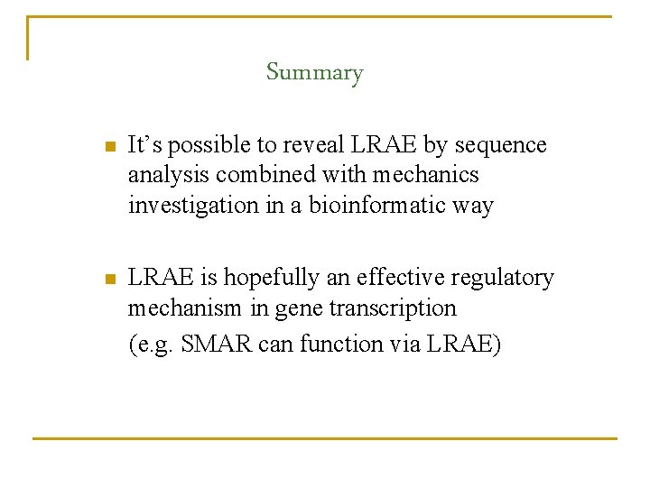 Summary n It’s possible to reveal LRAE by sequence analysis combined with mechanics investigation