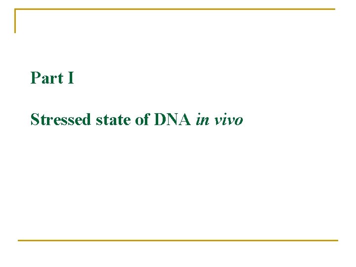 Part I Stressed state of DNA in vivo 