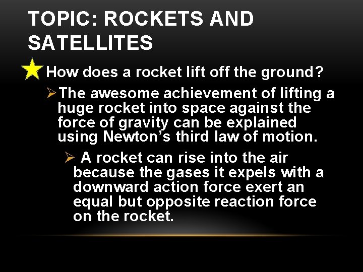 TOPIC: ROCKETS AND SATELLITES Ø How does a rocket lift off the ground? ØThe TOPIC: ROCKETS AND SATELLITES Ø How does a rocket lift off the ground? ØThe