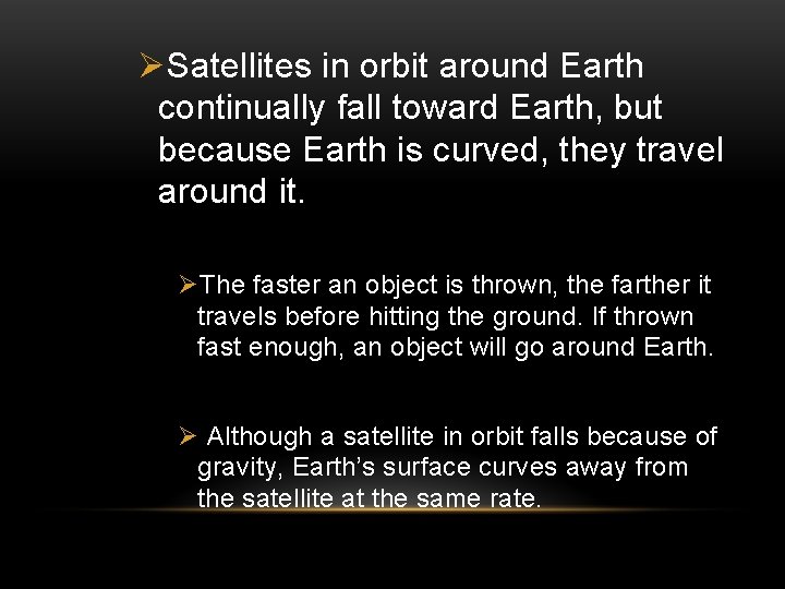 ØSatellites in orbit around Earth continually fall toward Earth, but because Earth is curved, ØSatellites in orbit around Earth continually fall toward Earth, but because Earth is curved,