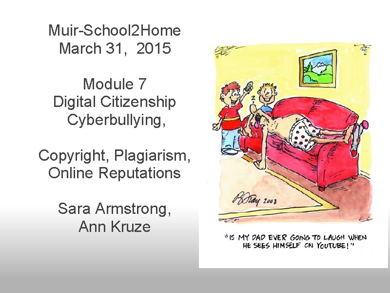 Muir-School 2 Home March 31, 2015 Module 7 Digital Citizenship Cyberbullying, Copyright, Plagiarism, Online