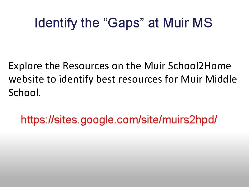 Identify the “Gaps” at Muir MS Explore the Resources on the Muir School 2