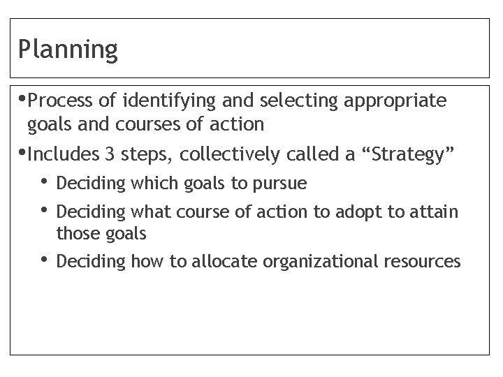 Planning • Process of identifying and selecting appropriate goals and courses of action •