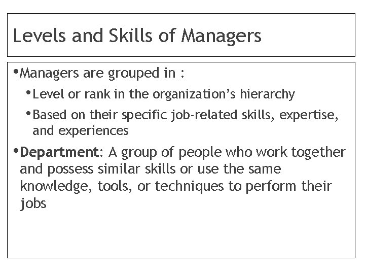 Levels and Skills of Managers • Managers are grouped in : • Level or