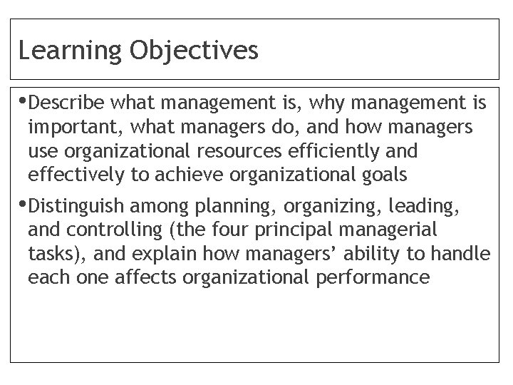 Learning Objectives • Describe what management is, why management is important, what managers do,