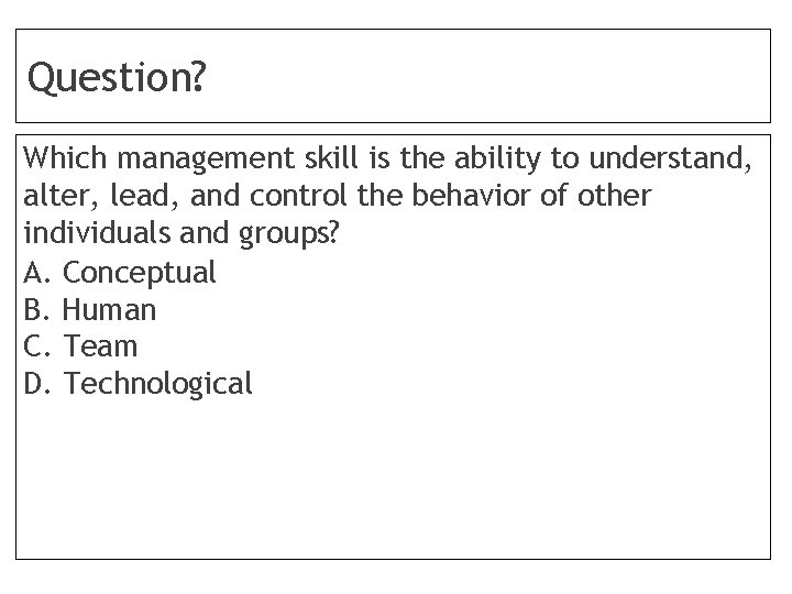 Question? Which management skill is the ability to understand, alter, lead, and control the