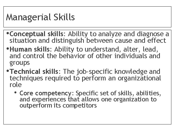 Managerial Skills • Conceptual skills: Ability to analyze and diagnose a situation and distinguish