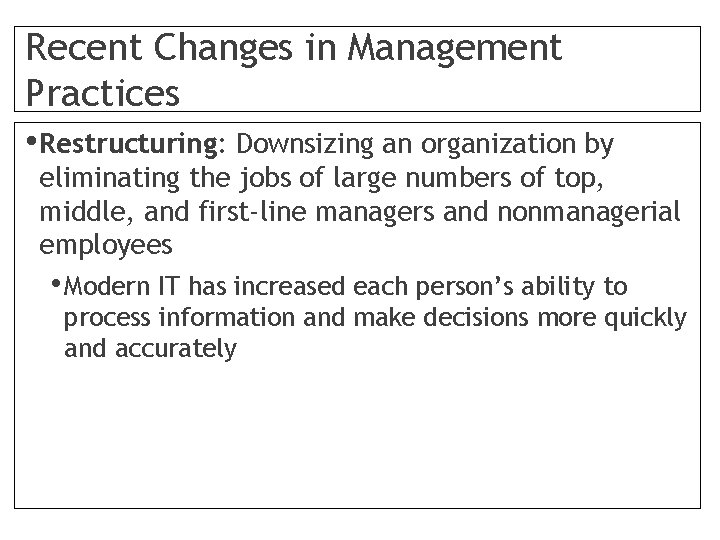 Recent Changes in Management Practices • Restructuring: Downsizing an organization by eliminating the jobs