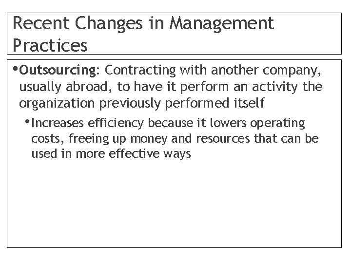Recent Changes in Management Practices • Outsourcing: Contracting with another company, usually abroad, to