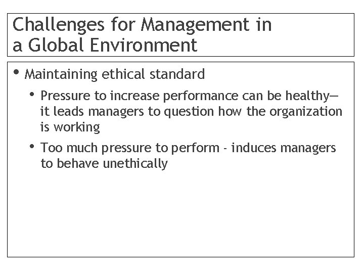 Challenges for Management in a Global Environment • Maintaining ethical standard • Pressure to