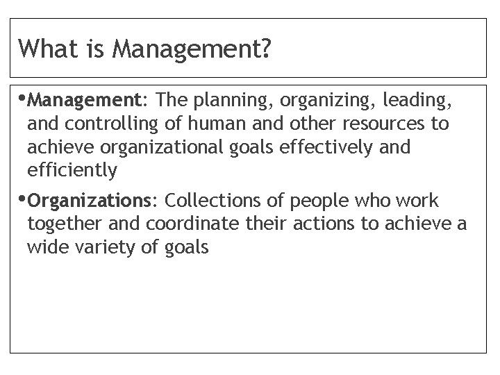 What is Management? • Management: The planning, organizing, leading, and controlling of human and