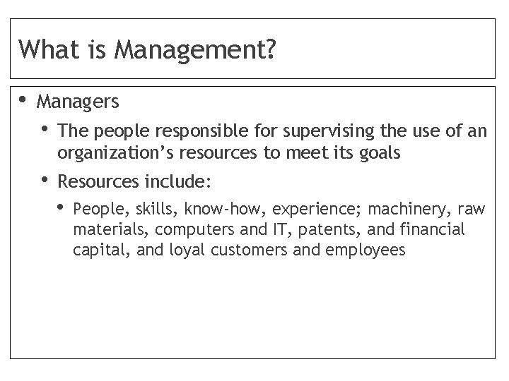 What is Management? • Managers • The people responsible for supervising the use of