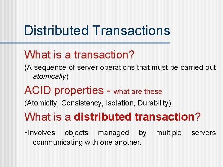 Distributed Transactions What is a transaction? (A sequence of server operations that must be