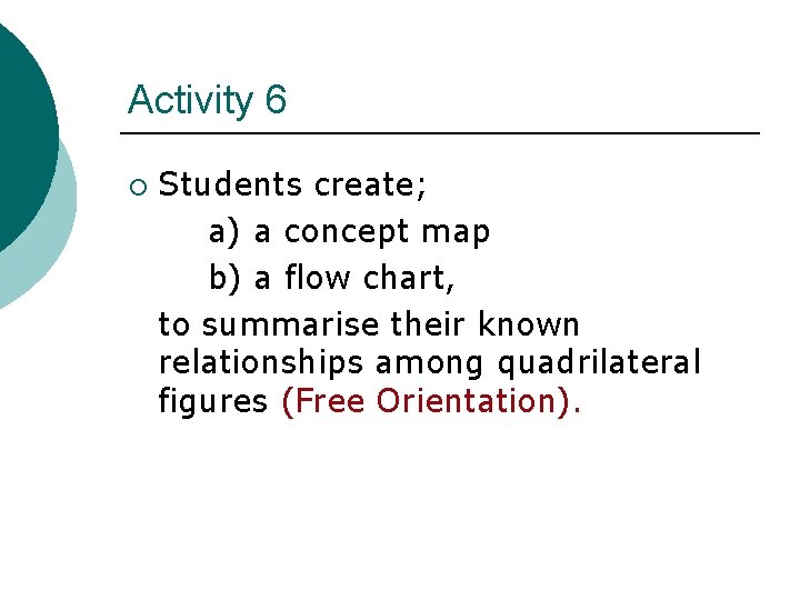 Activity 6 ¡ Students create; a) a concept map b) a flow chart, to