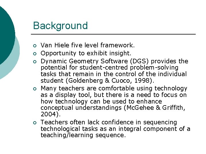 Background ¡ ¡ ¡ Van Hiele five level framework. Opportunity to exhibit insight. Dynamic