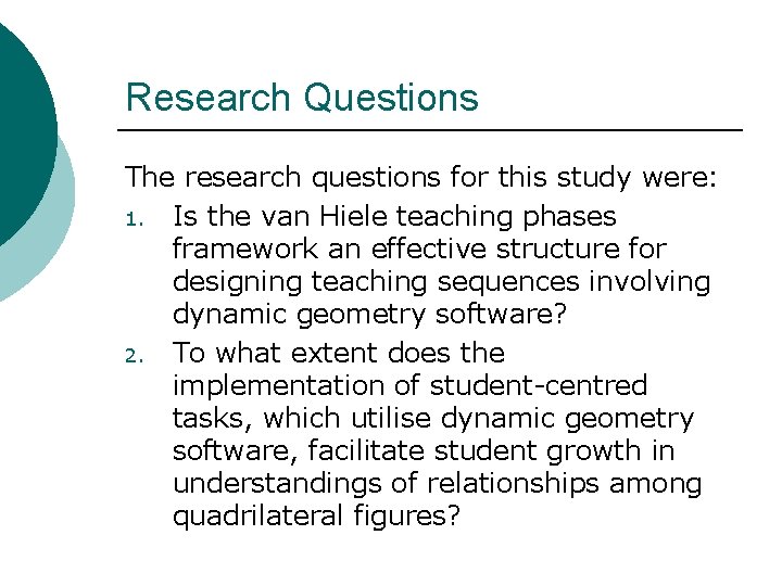 Research Questions The research questions for this study were: 1. Is the van Hiele