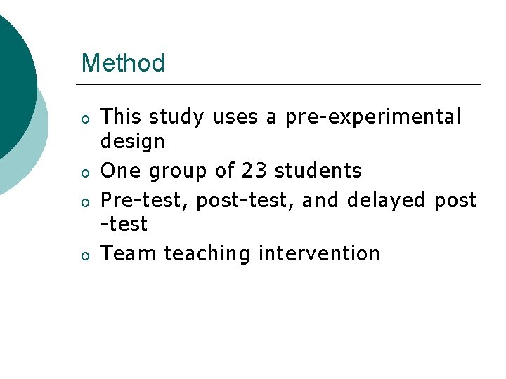 Method o o This study uses a pre-experimental design One group of 23 students