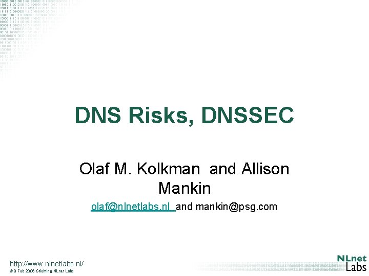 DNS Risks, DNSSEC Olaf M. Kolkman and Allison Mankin olaf@nlnetlabs. nl and mankin@psg. com