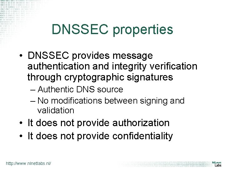 DNSSEC properties • DNSSEC provides message authentication and integrity verification through cryptographic signatures –