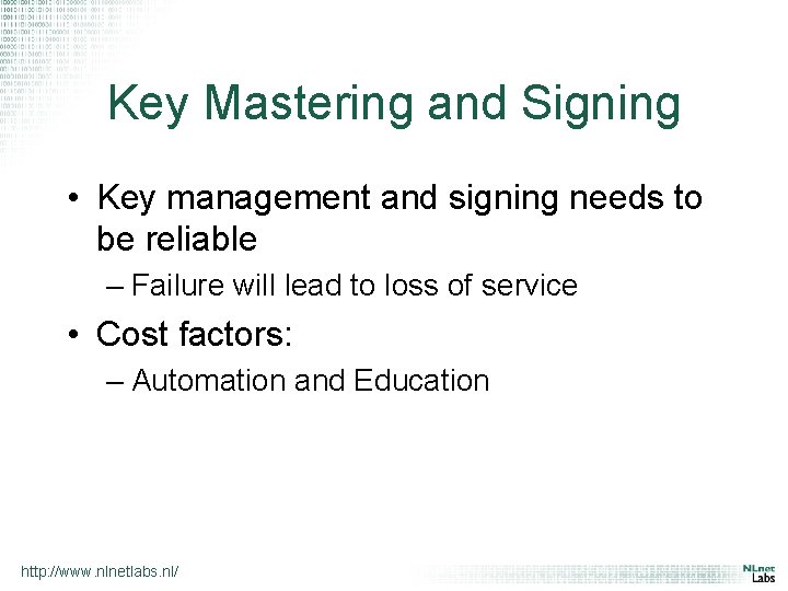 Key Mastering and Signing • Key management and signing needs to be reliable –