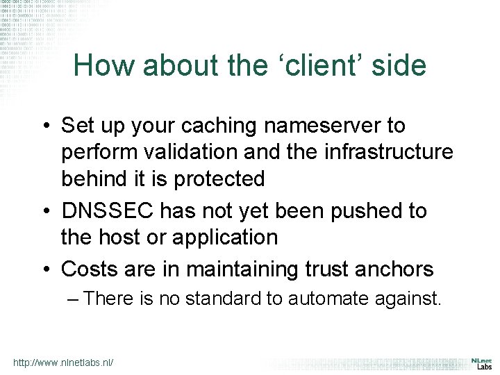 How about the ‘client’ side • Set up your caching nameserver to perform validation