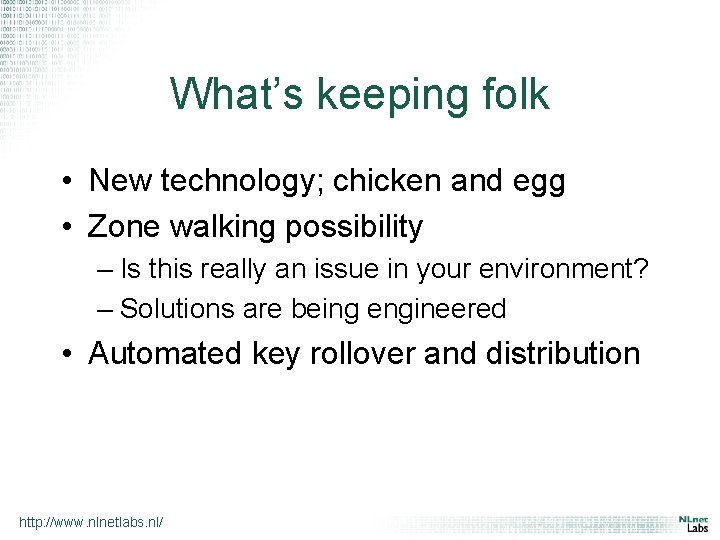 What’s keeping folk • New technology; chicken and egg • Zone walking possibility –