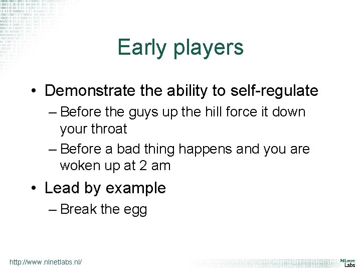 Early players • Demonstrate the ability to self-regulate – Before the guys up the