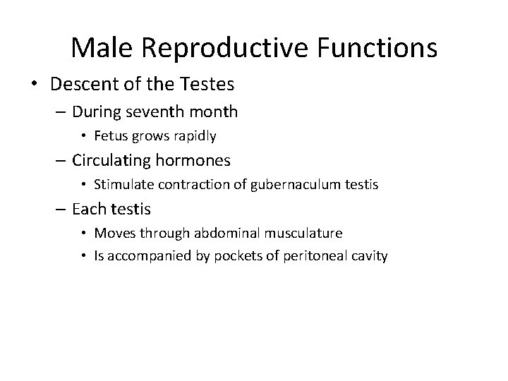 Male Reproductive Functions • Descent of the Testes – During seventh month • Fetus