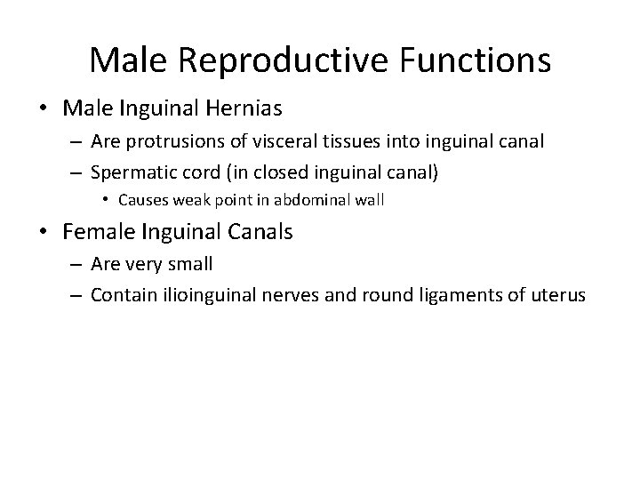 Male Reproductive Functions • Male Inguinal Hernias – Are protrusions of visceral tissues into
