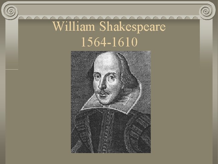 William Shakespeare 1564 -1610 