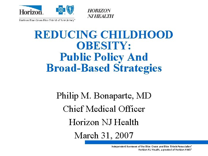 REDUCING CHILDHOOD OBESITY: Public Policy And Broad-Based Strategies Philip M. Bonaparte, MD Chief Medical