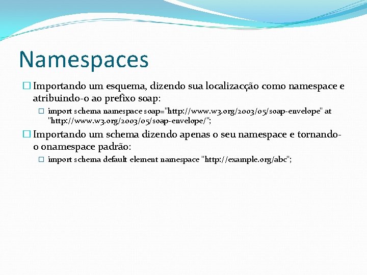 Namespaces � Importando um esquema, dizendo sua localizacção como namespace e atribuindo-o ao prefixo