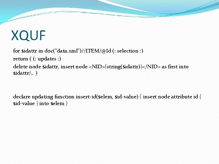 XQUF for $idattr in doc("data. xml")//ITEM/@Id (: selection : ) return ( (: updates