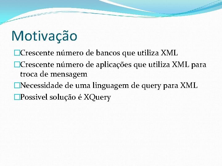 Motivação �Crescente número de bancos que utiliza XML �Crescente número de aplicações que utiliza