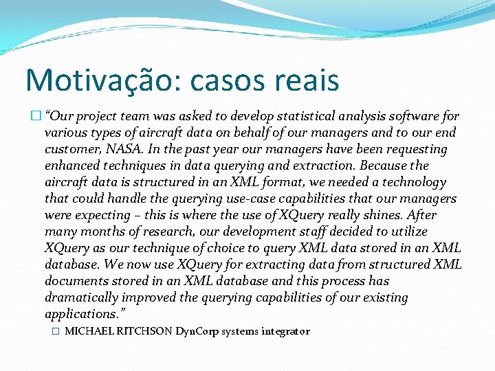 Motivação: casos reais � “Our project team was asked to develop statistical analysis software