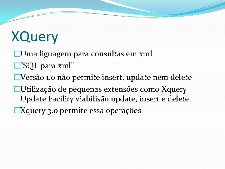 XQuery �Uma liguagem para consultas em xml �“SQL para xml” �Versão 1. 0 não