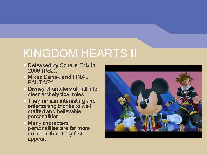 KINGDOM HEARTS II § Released by Square Enix in 2006 (PS 2). § Mixes