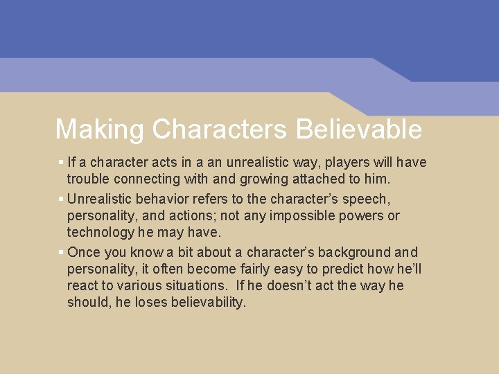 Making Characters Believable § If a character acts in a an unrealistic way, players