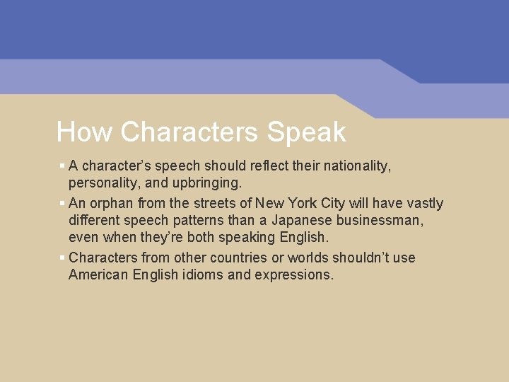 How Characters Speak § A character’s speech should reflect their nationality, personality, and upbringing.